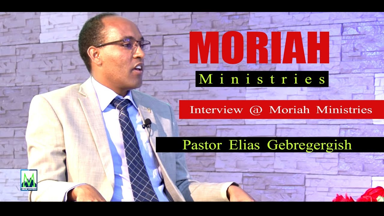Pastor Elias Gebregergish  interview @ moriah ministries