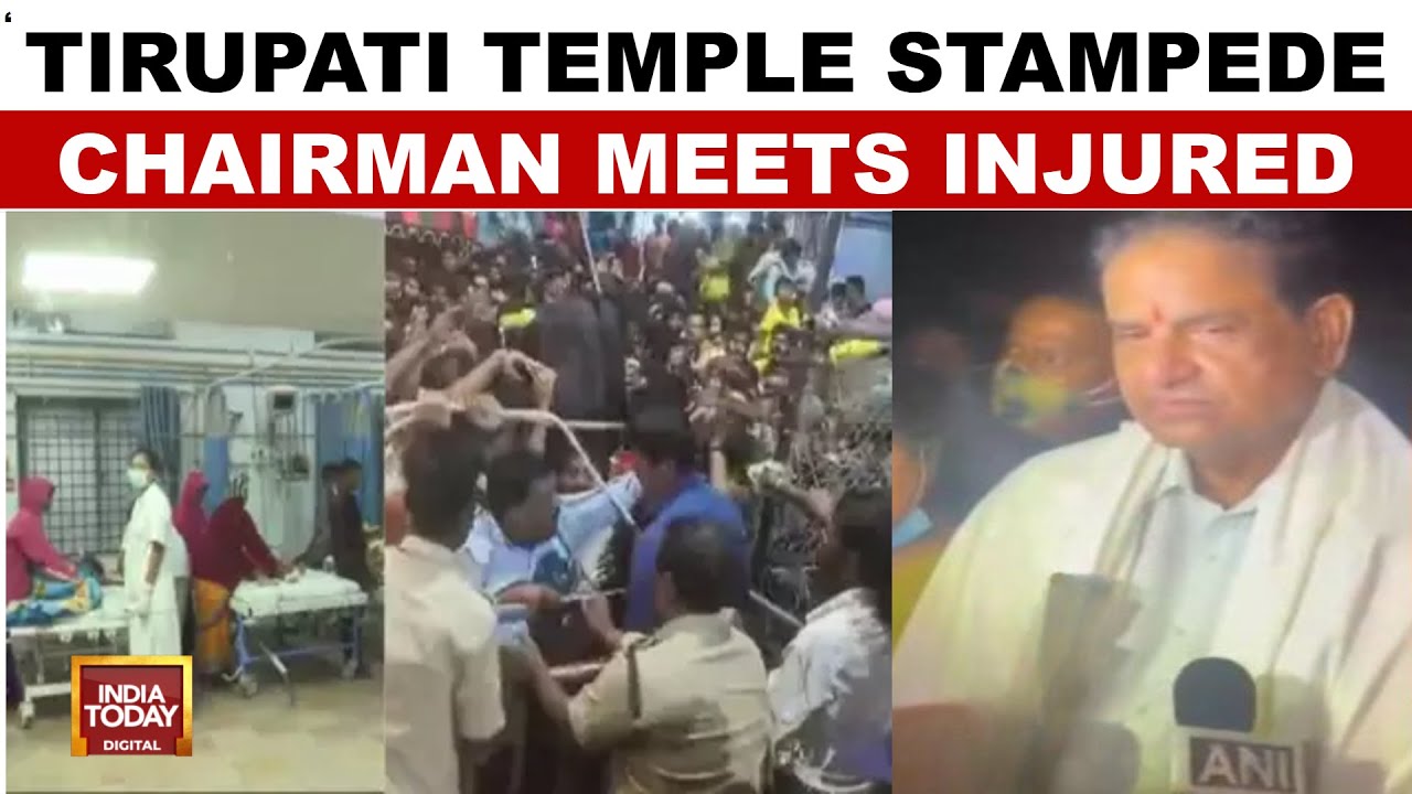 Tirupati Temple Stampede: 6 Dead, 30 Injured As TTD Chairman Meets Victims' Families | India Today