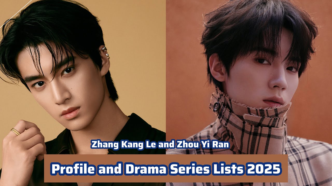 Zhang Kang Le and Zhou Yi Ran | Profile and Drama Series Lists 2025 |