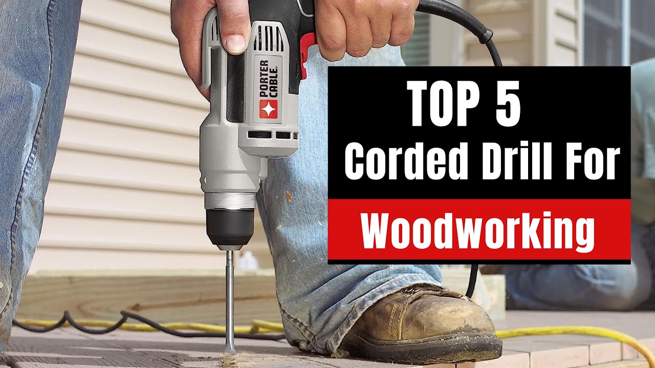 Top 5 Best Corded Drill for Woodworking in 2025