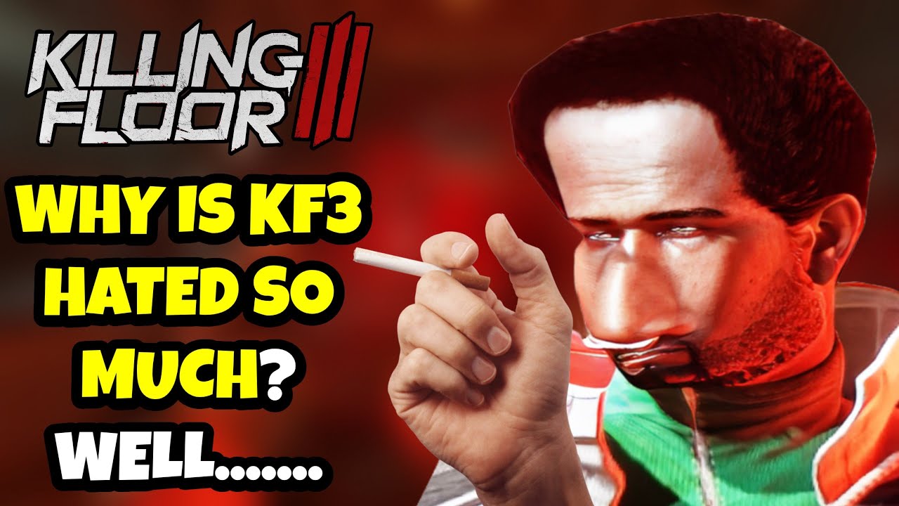 WHY IS KILLING FLOOR 3 HATED SO MUCH? - Well...