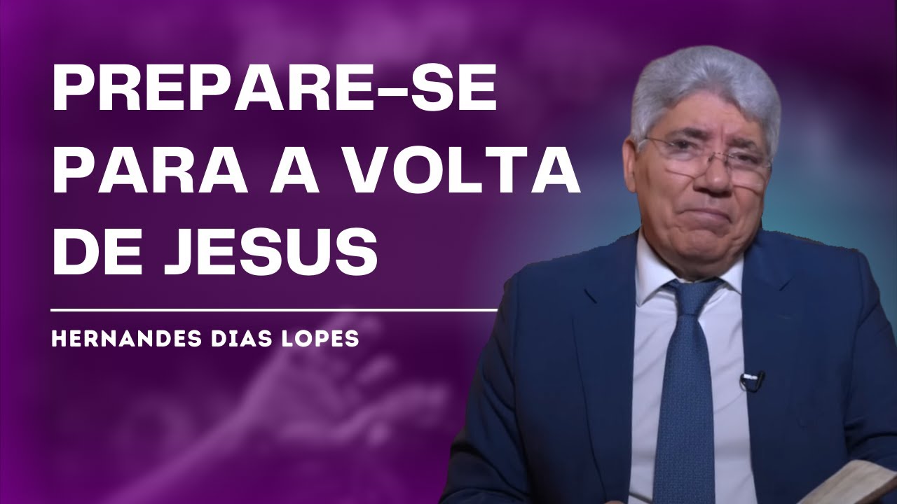 JESUS VOLTARÁ! VOCÊ ESTÁ PREPARADO? - Hernandes Dias Lopes