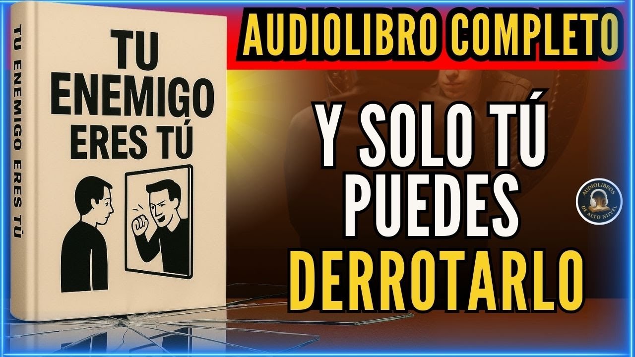 EL ENEMIGO ERES TÚ: Y solo TÚ puedes DERROTARLO Audiolibro completo