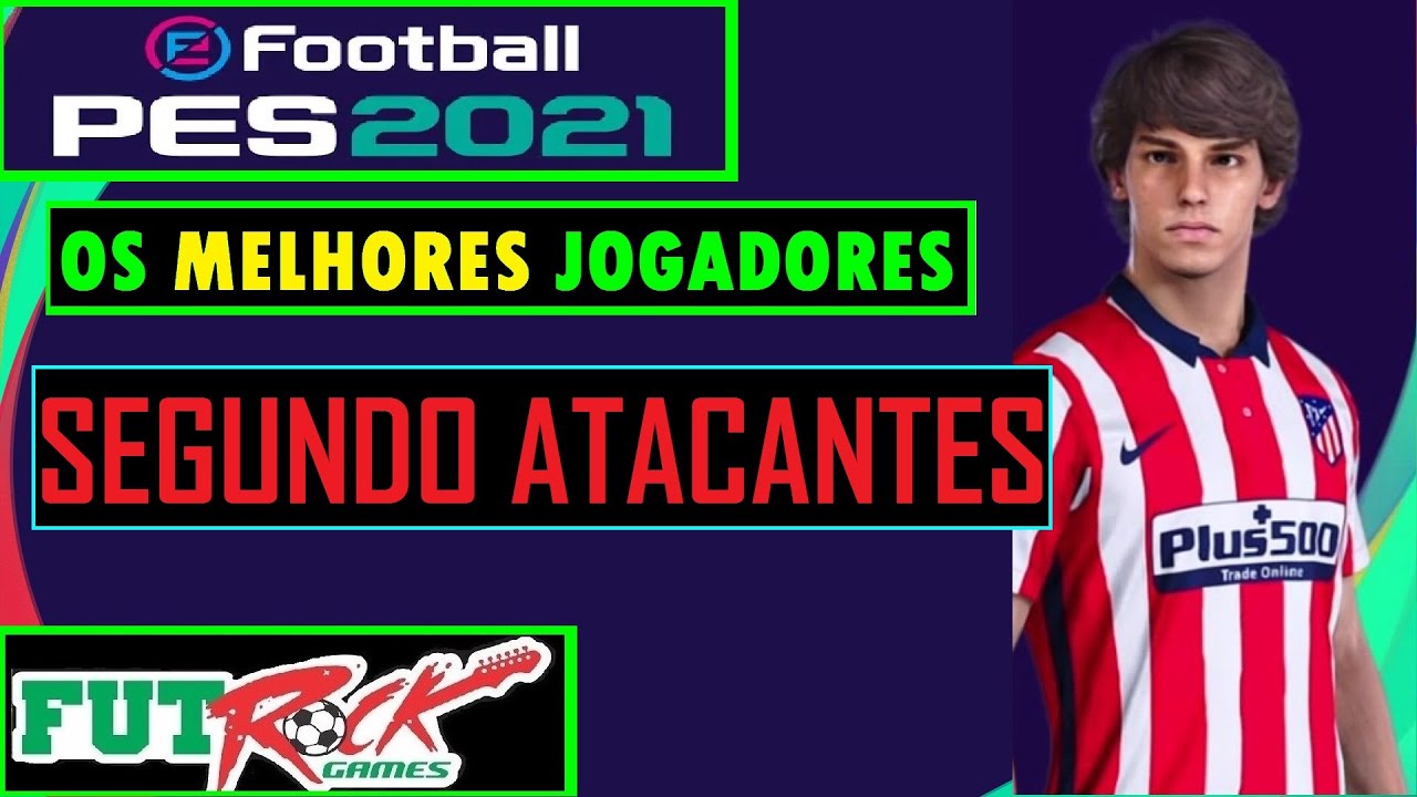 PES 2021 - OS MELHORES SEGUNDO ATACANTES (SA) DO JOGO