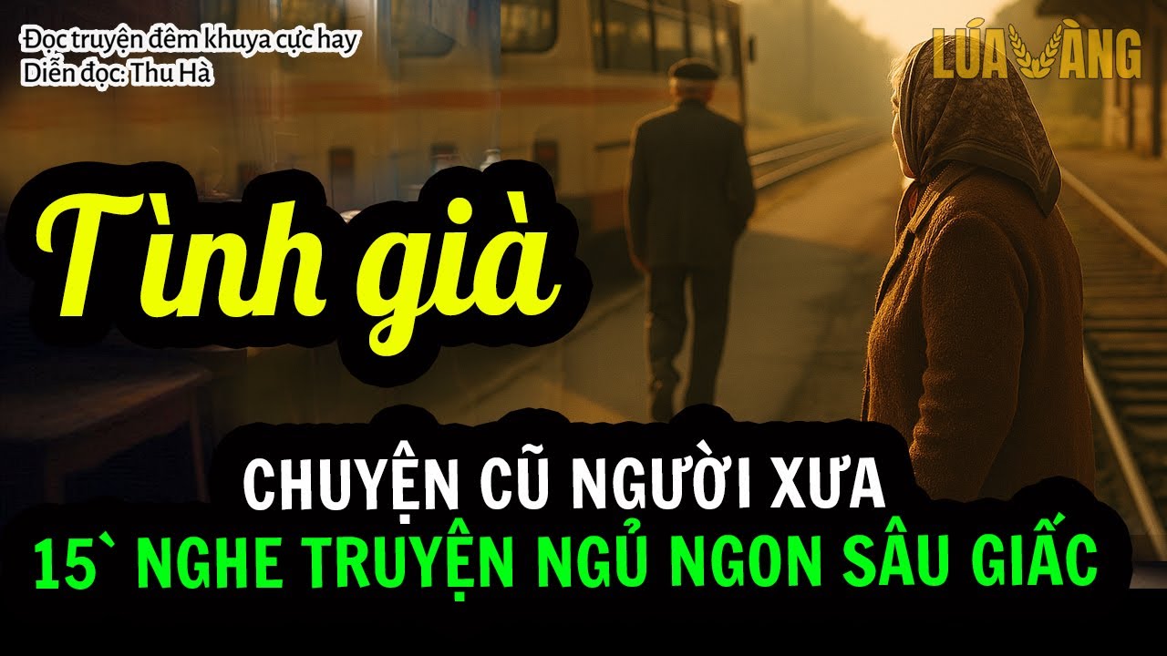 Càng nghe càng cảm động 'TÌNH GIÀ' - Đọc truyện đêm khuya Lúa Vàng Mc Thu Hà | Protected By DMCA.com
