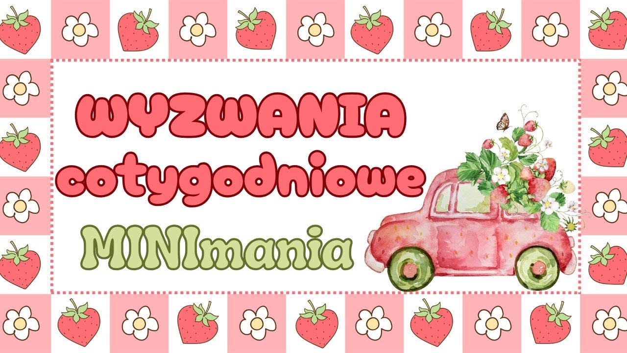 🍓Wyzwania cotygodniowe i czerwcowa MINImania🍓