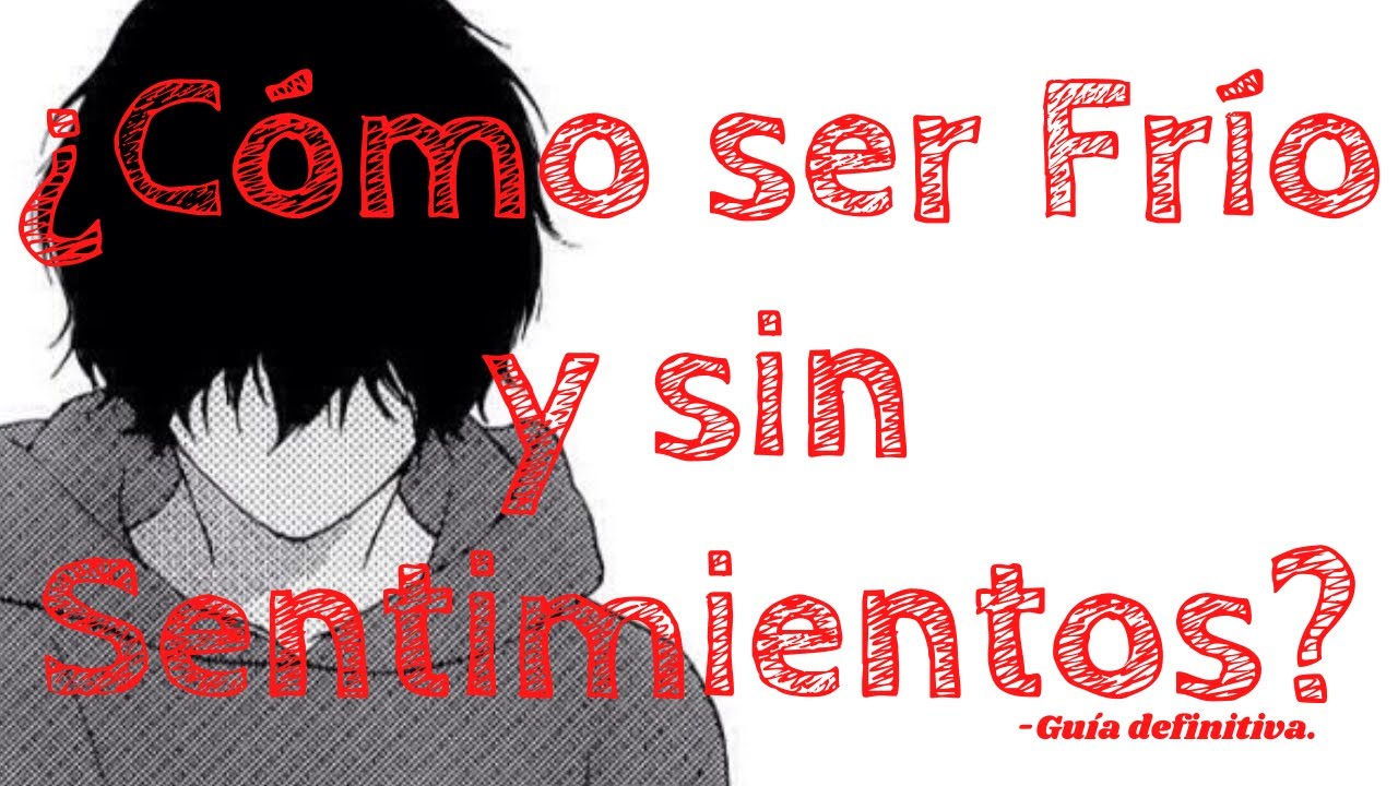 Cómo ser una Persona Fría y sin Sentimientos  - Guía definitiva....