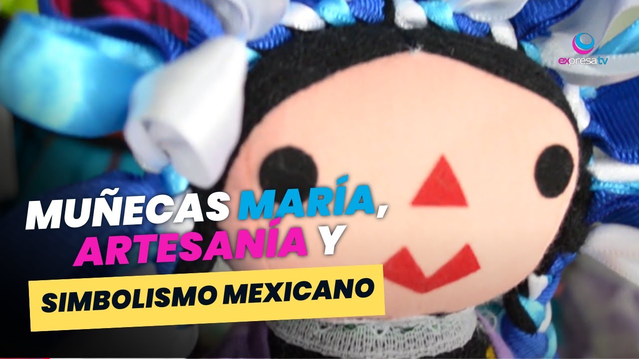 Muñecas María, Artesanía y Simbolismo Mexicano