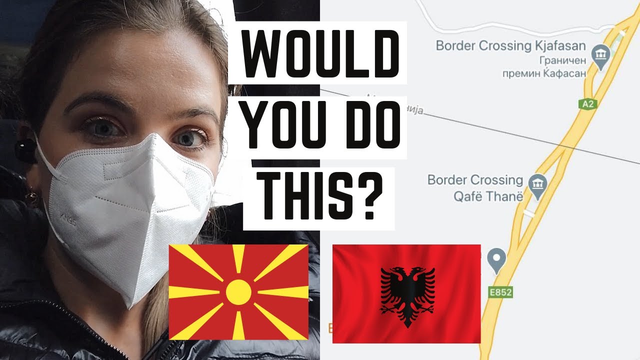 TRAVELING DURING COVID | Border Crossing From North Macedonia To Albania