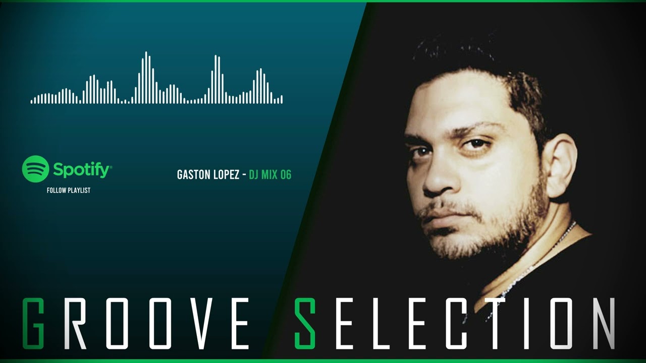 Gaston Lopez - GROOVE SELECTION (Mix - 06)