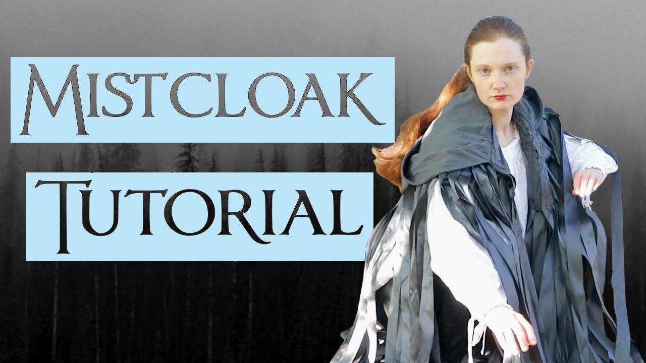 How to Make a Mistcloak (A Mildly Chaotic Sewing Tutorial)