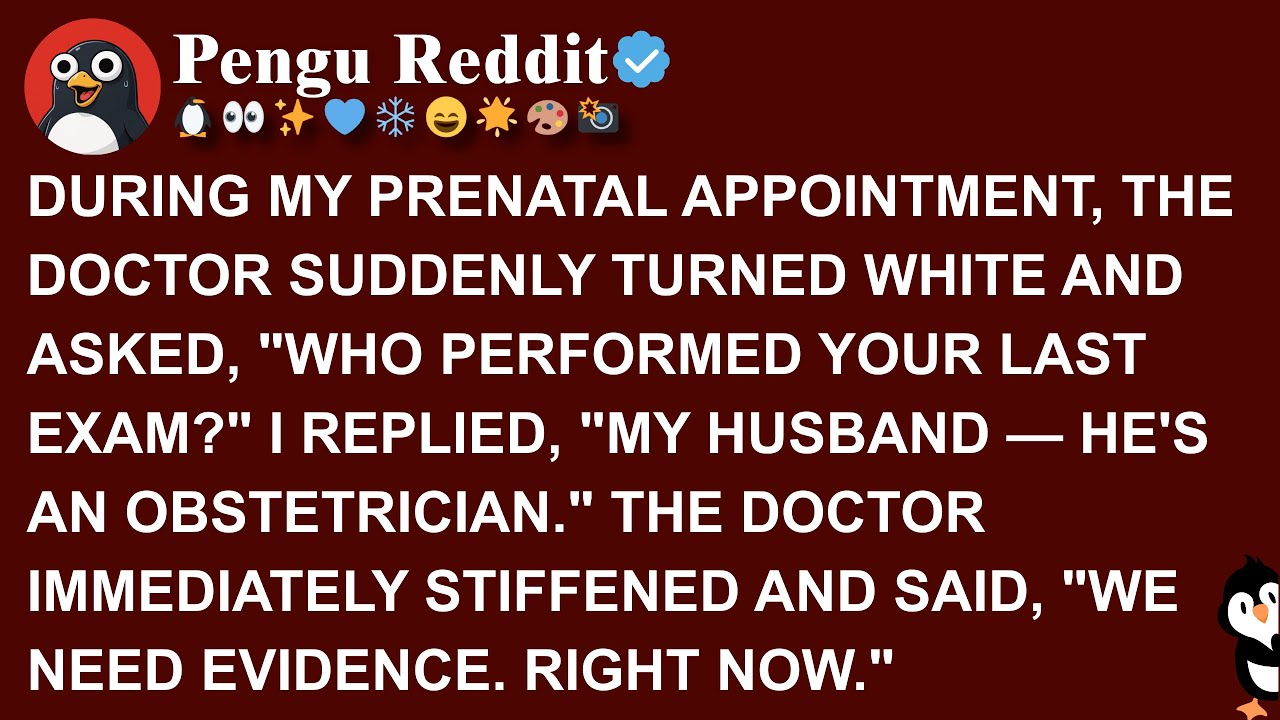 DURING MY PRENATAL APPOINTMENT, THE DOCTOR SUDDENLY TURNED WHITE AND ASKED, WHO PERFORMED YOUR LAST