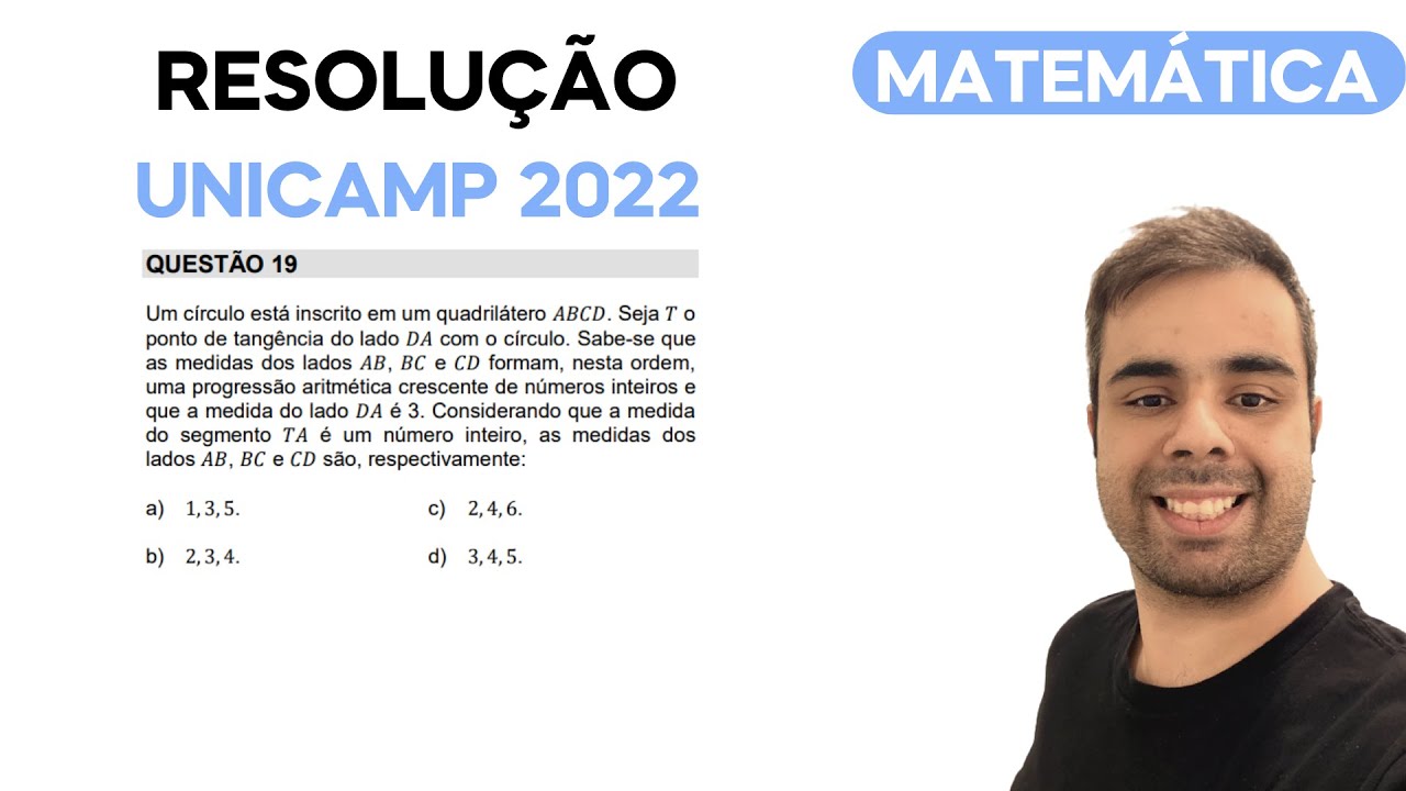 UNICAMP 2022 - Um círculo está inscrito em um quadrilátero 𝐴𝐴𝐴𝐴. Seja 𝑇 o ponto de tangência. Seja 𝑇