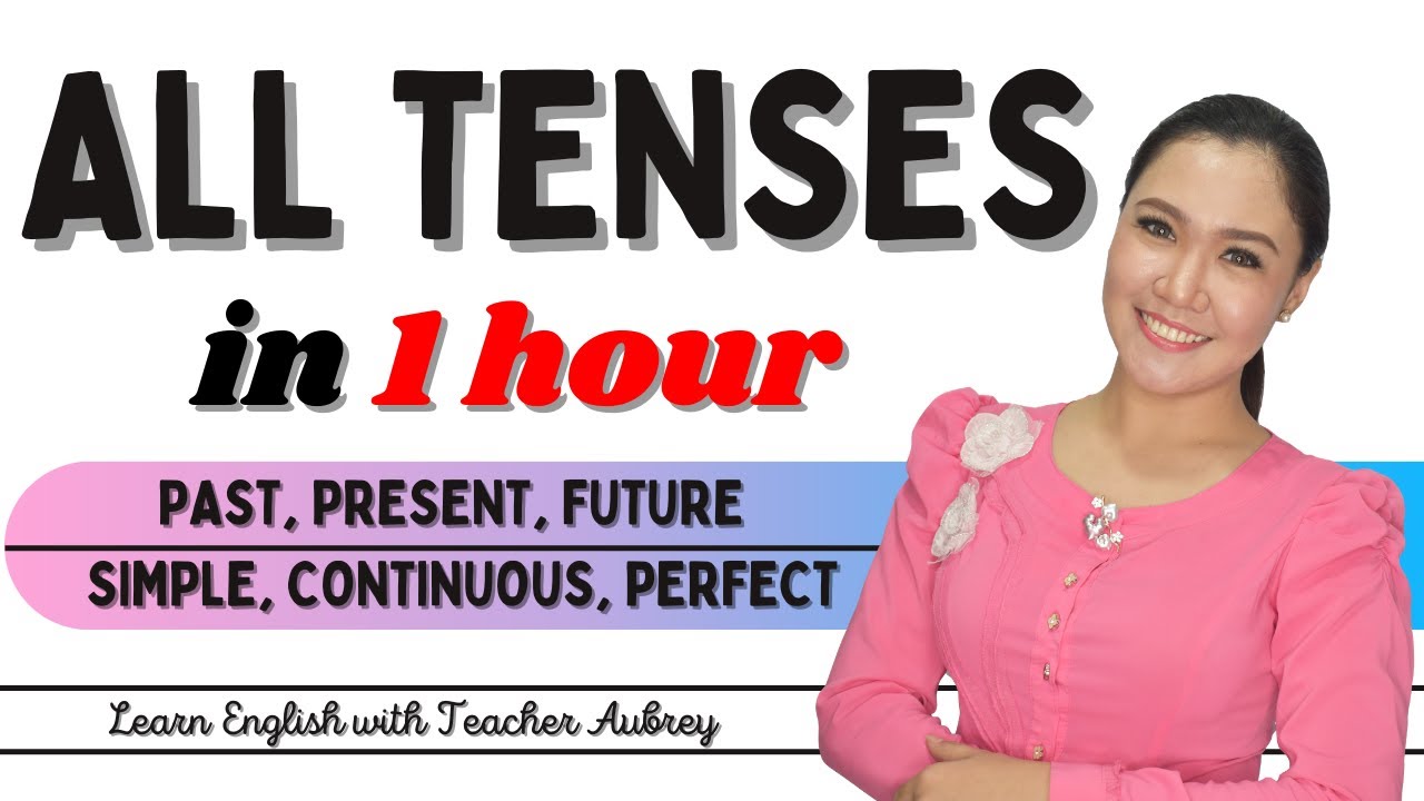 ALL TENSES in 1 Hour || Present, Past, Future || Simple, Continuous, Perfect || Aubrey Bermudez
