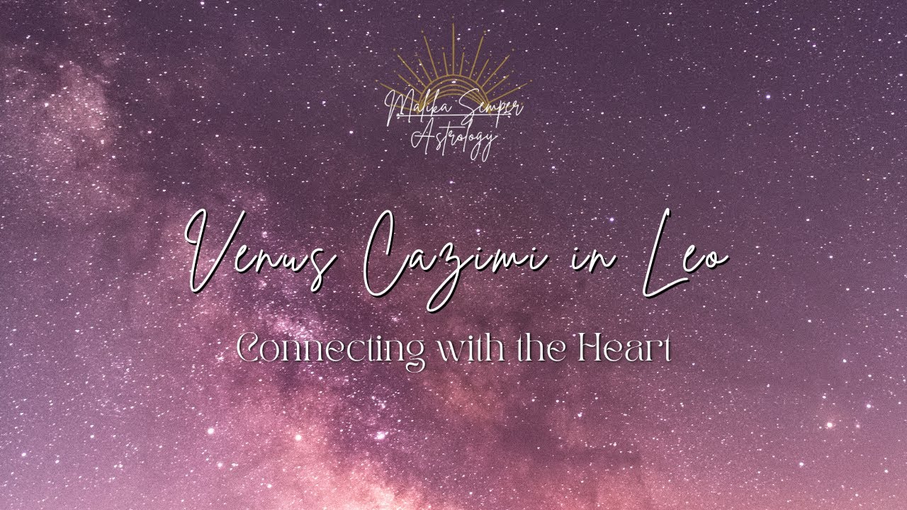 Venus Cazimi in Leo: Connecting with the Heart