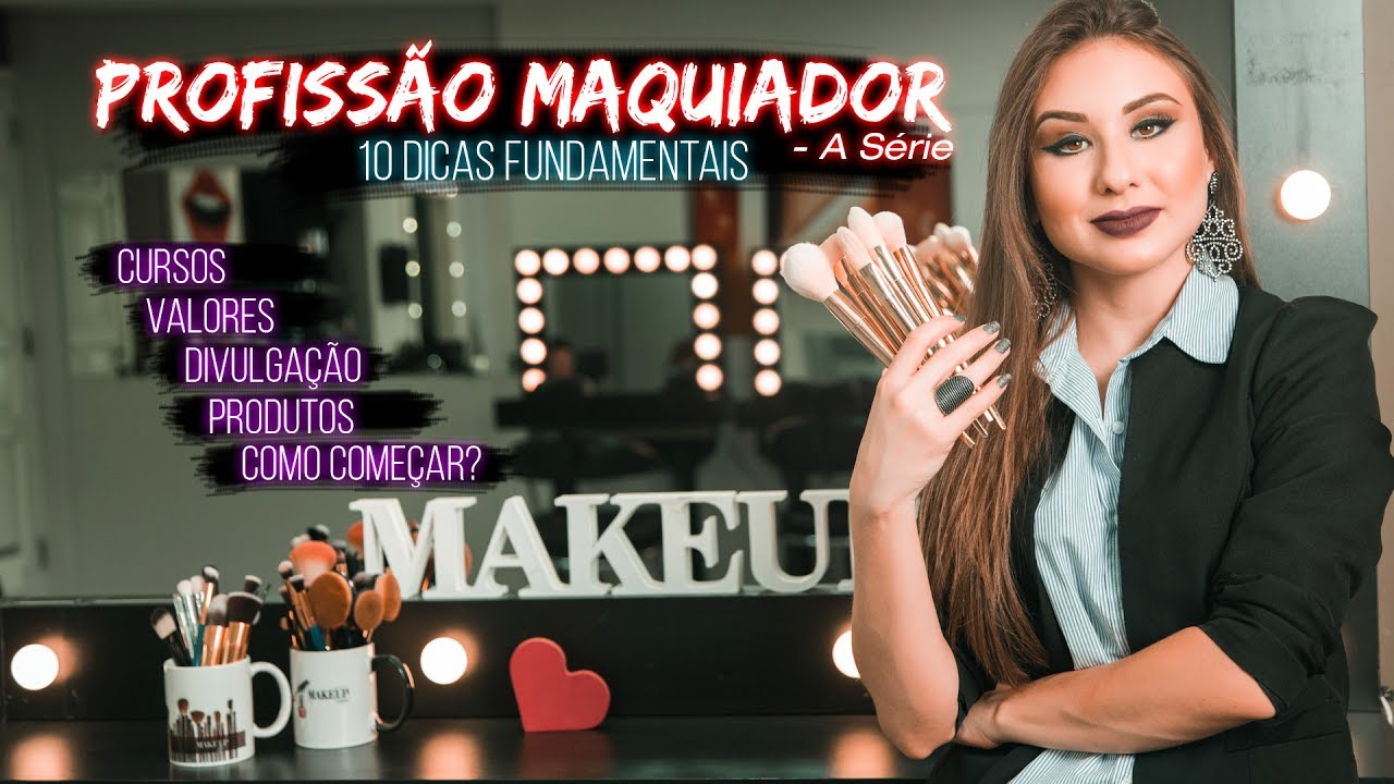PROFISSÃO MAQUIADOR - A Série:  10 Dicas Fundamentais para Iniciantes