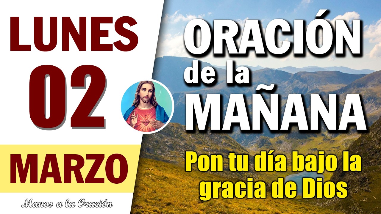 ORACIÓN DE LA MAÑANA DE HOY LUNES 2 DE MARZO DEL 2026 | Manos a la Oración