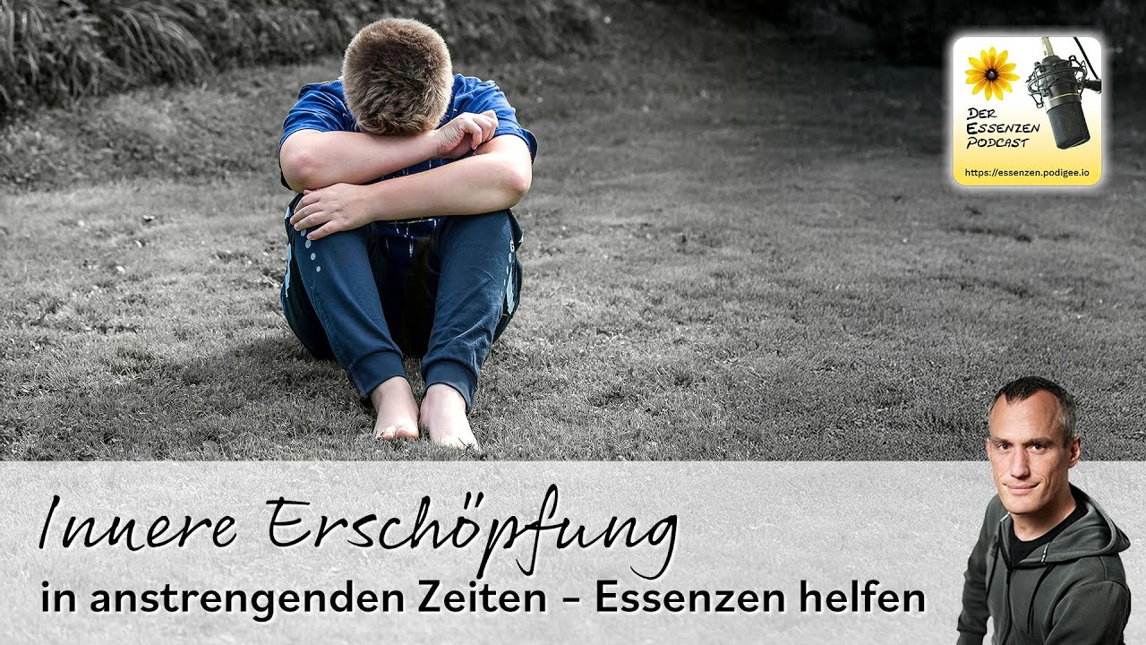 241 … Innere Erschöpfung in anstrengenden Zeiten [Der Essenzen Podcast]