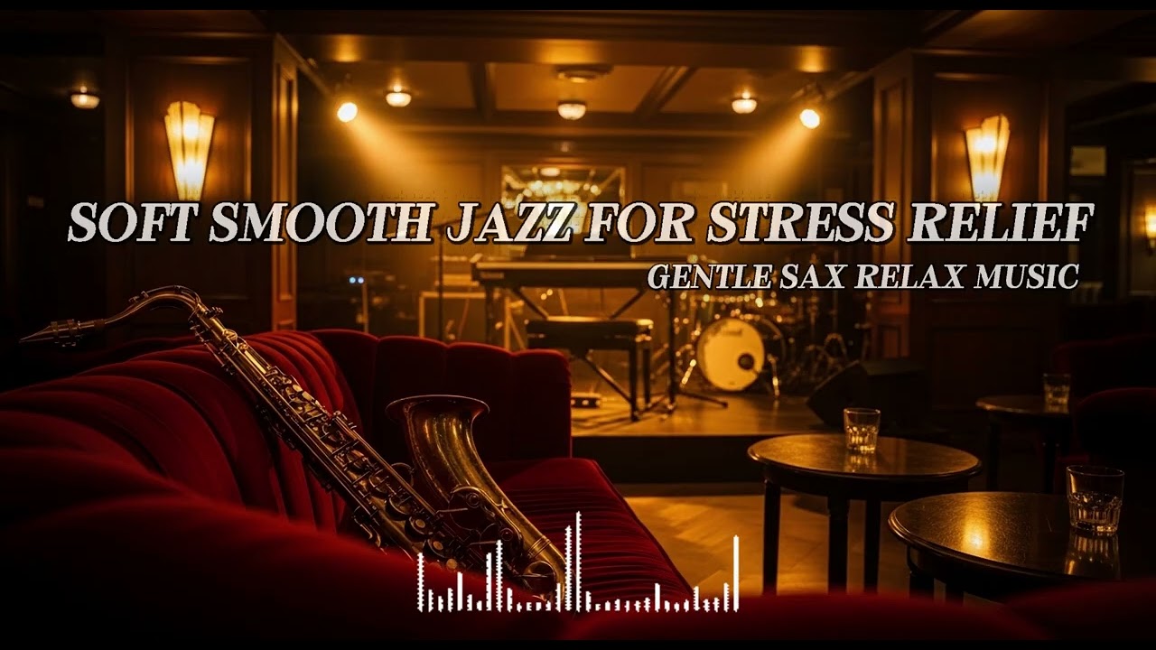[playlist] Soft Smooth Jazz for Stress Relief | Gentle Sax Relax Music