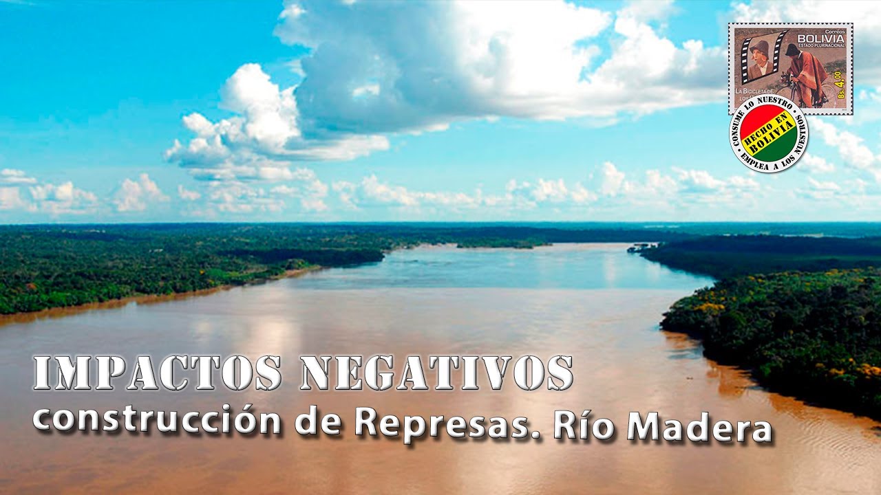 Impactos negativos, por la construcci&oacute;n de represas en el Brasil sobre el r&iacute;o madera.