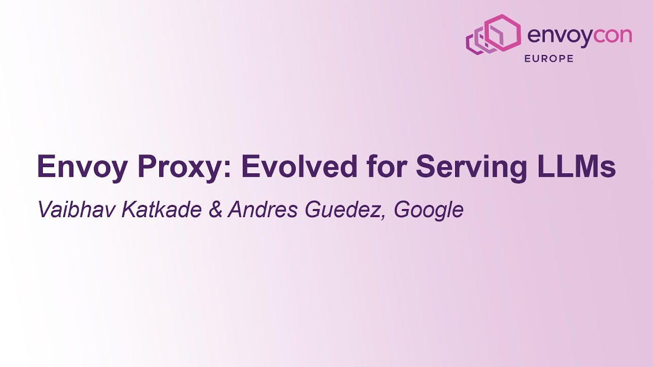 Envoy Proxy: Evolved for Serving LLMs - Vaibhav Katkade & Andres Guedez, Google