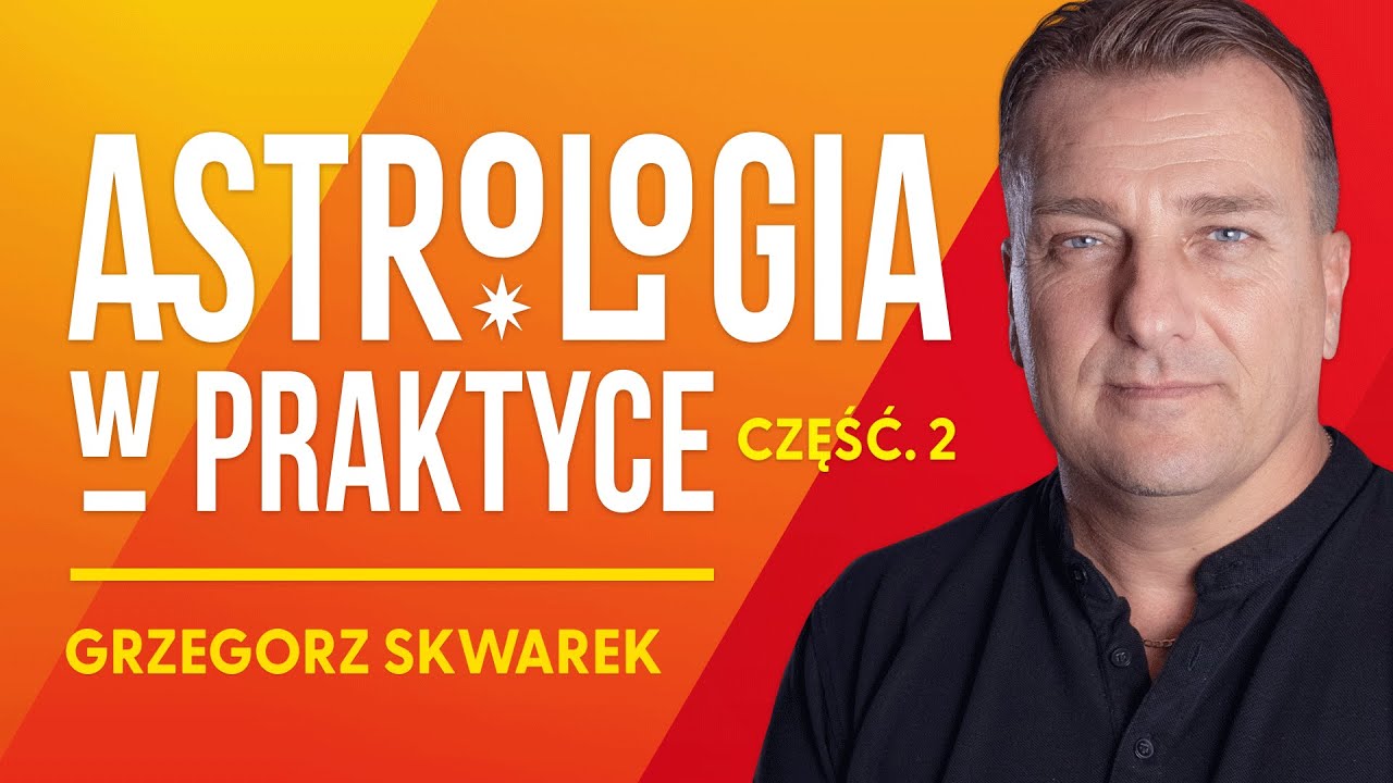 Astrologia w życiu człowieka - Grzegorz Skwarek [Część 2]