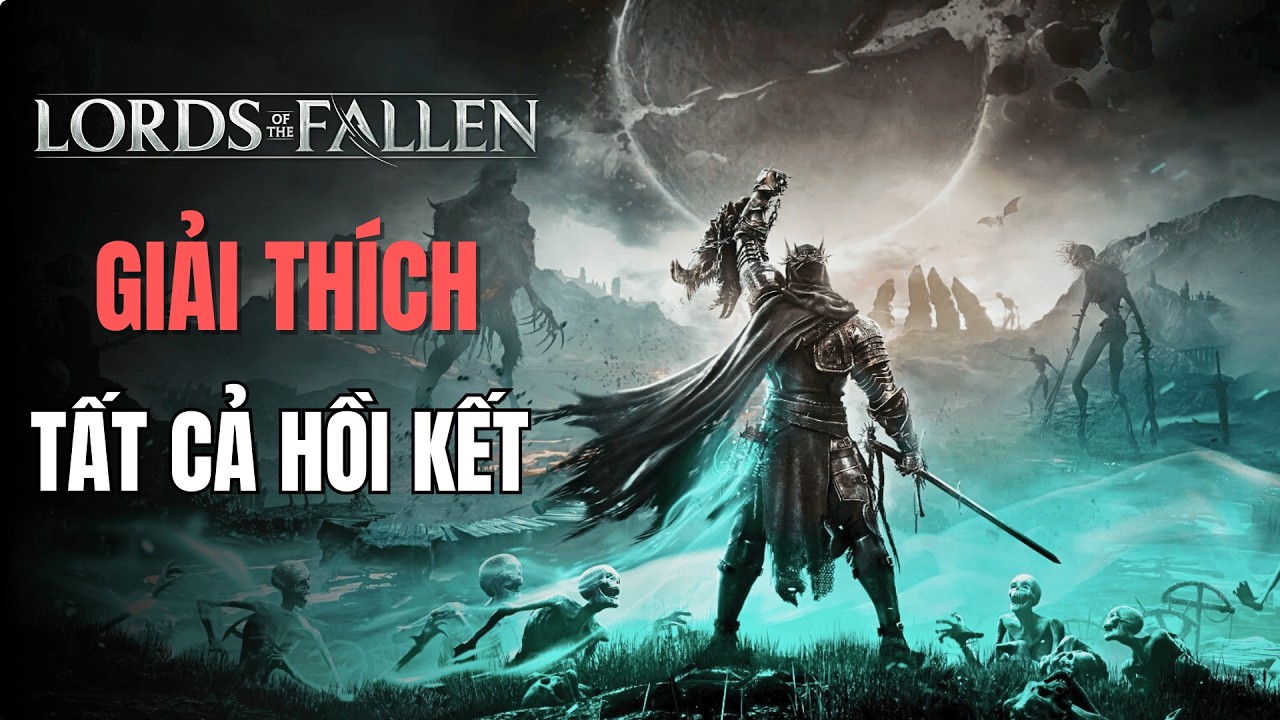HỒI KẾT CỦA KẺ CẦM ĐÈN | LORDS OF THE FALLEN
