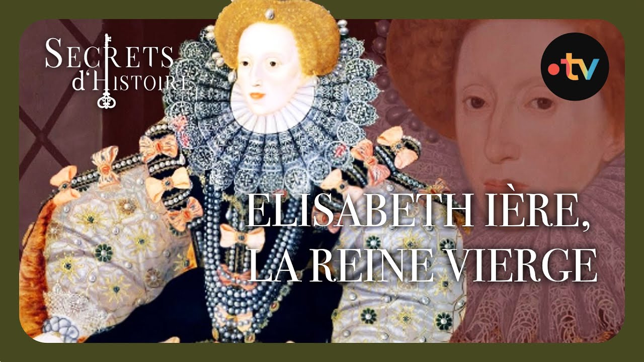 Elisabeth Ière, la Reine vierge - Secrets d'histoire