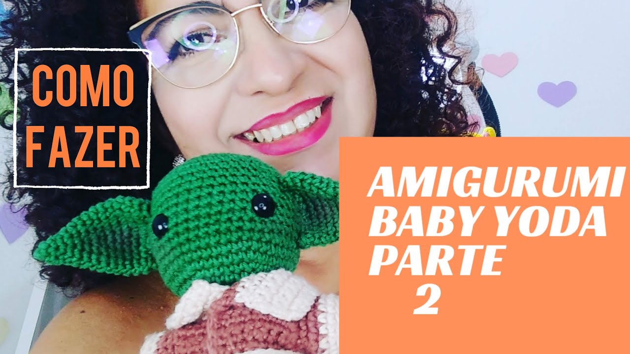 AMIGURUMI BABY YODA - PARTE 2 - COMO FAZER  E COSTURAR AS ORELHAS E OS BRAÇOS