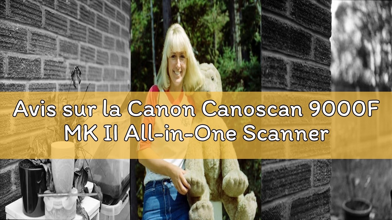 Avis sur la Canon Canoscan 9000F MK II All-in-One Scanner