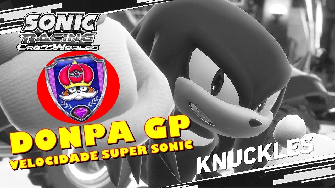Sonic Racing: CrossWorlds - Donpa Grand Prix na Velocidade Super Sonic (knuckles)