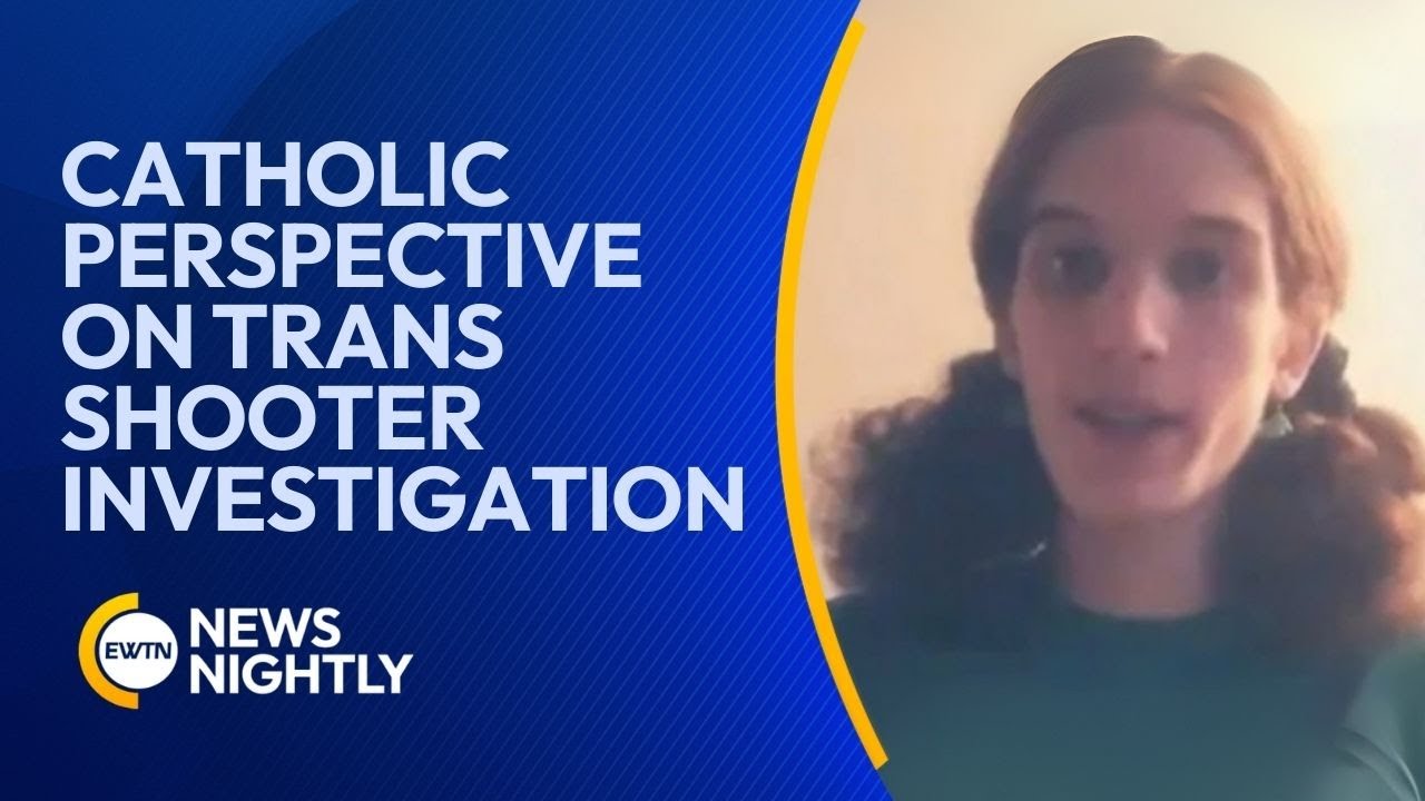 Analysis of Transgenderism from a Catholic View Amid Trans Shooter Investigation | EWTN News Nightly