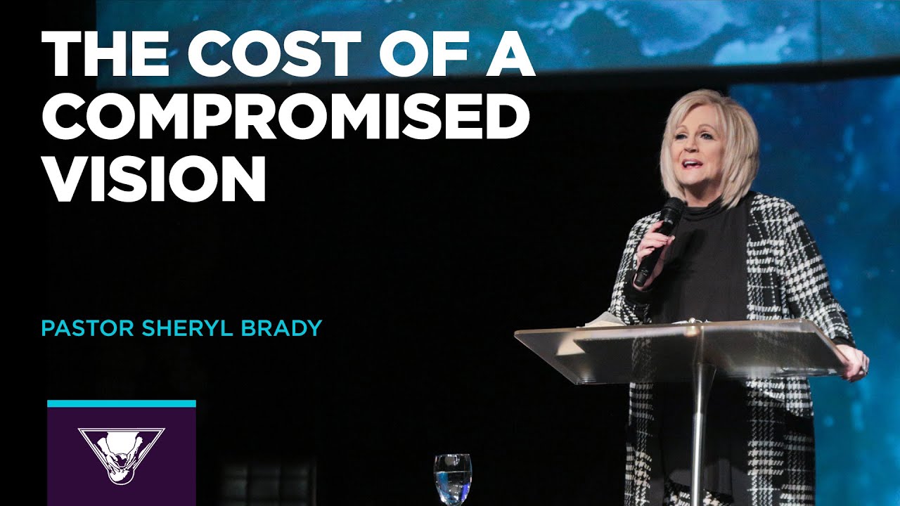 The Cost of a Compromised Vision | Pastor Sheryl Brady