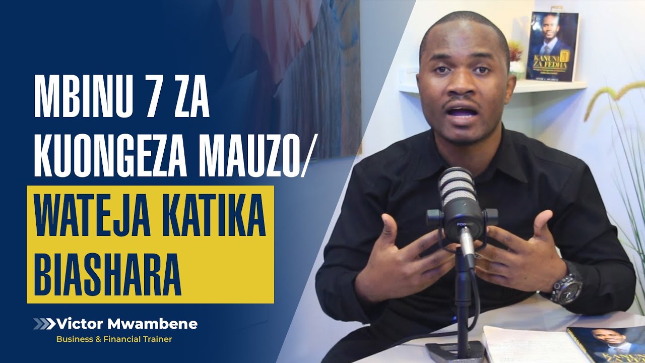 MBINU 7 ZA KUONGEZA MAUZO KATIKA BIASHARA - Victor Mwambene.