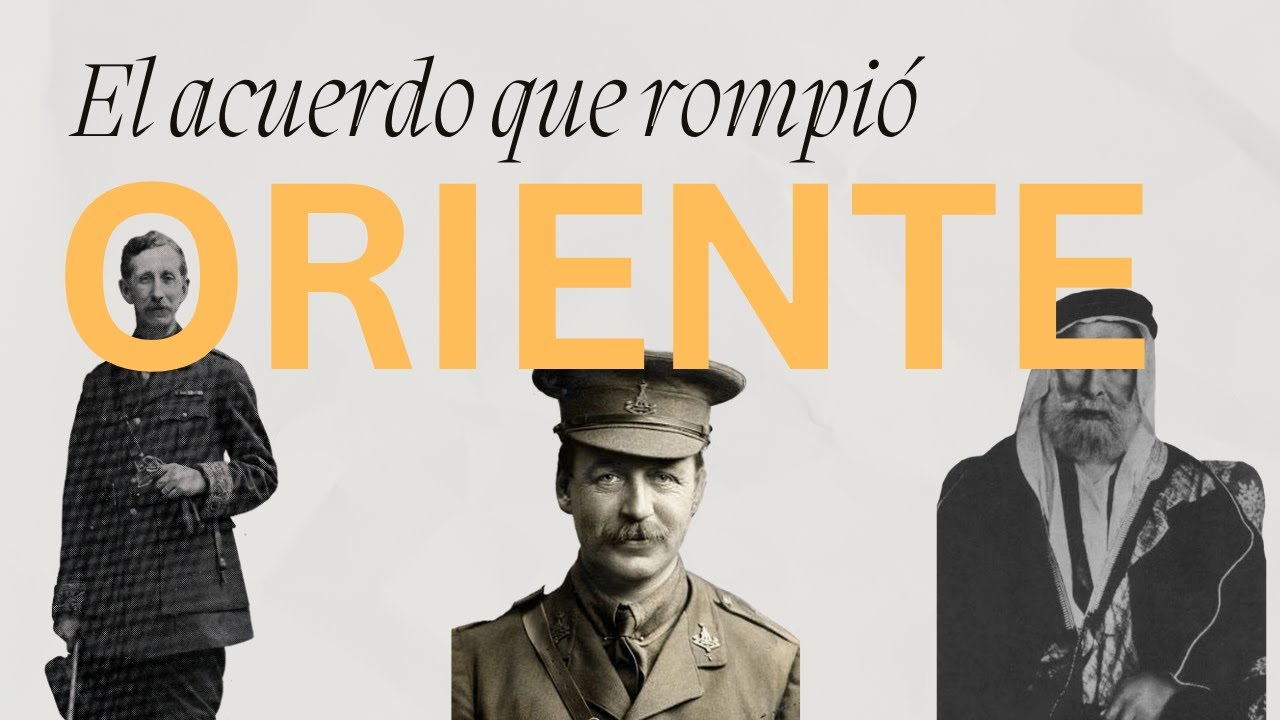 Cuando Europa dividi&oacute; Oriente Pr&oacute;ximo: La historia del acuerdo Sykes-Picot | EP. 1 &middot; Oriente Pr&oacute;ximo