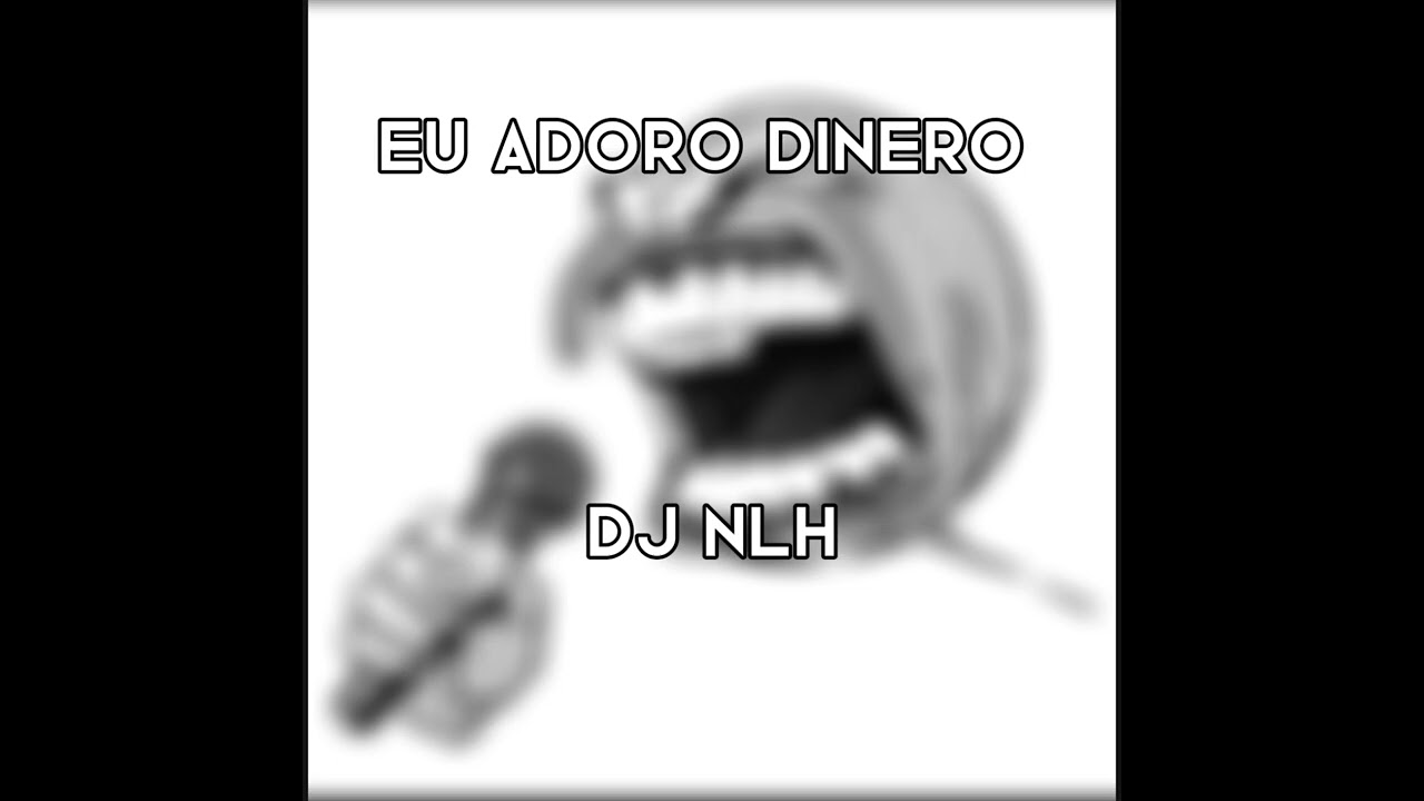 EU ADORO DINERO(SLOWED)-DJ NLH,MC GIL