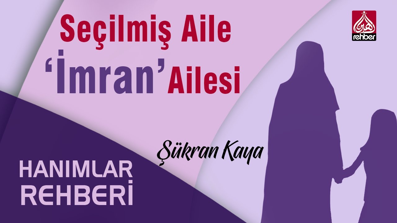 Seçilmiş Aile ‘İmran’ Ailesi | Hanımlar Rehberi