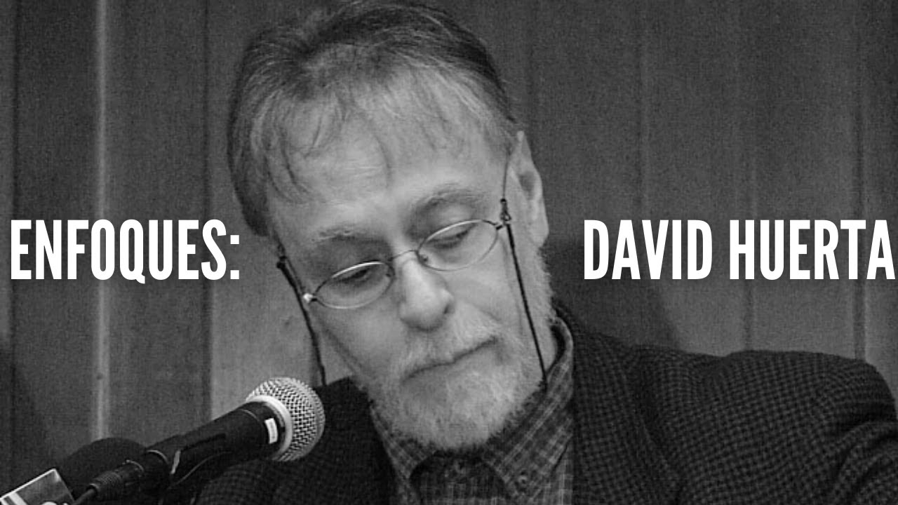 Enfoques: David Huerta