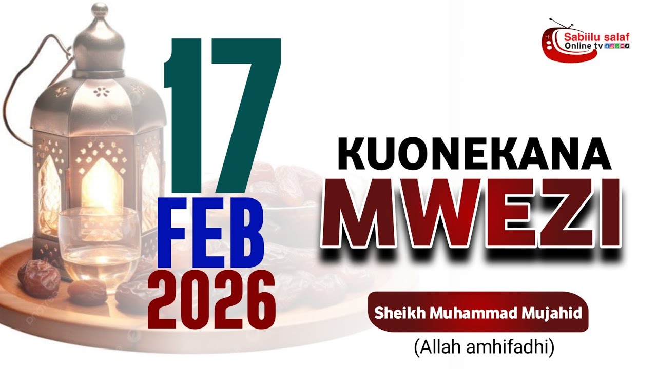 TANGAZO LA KUONEKANA MWEZI LEO 17/02/2026 KESHO INSHAALLAH NI KUFUNGA MWEZI WA RAMADHAN 