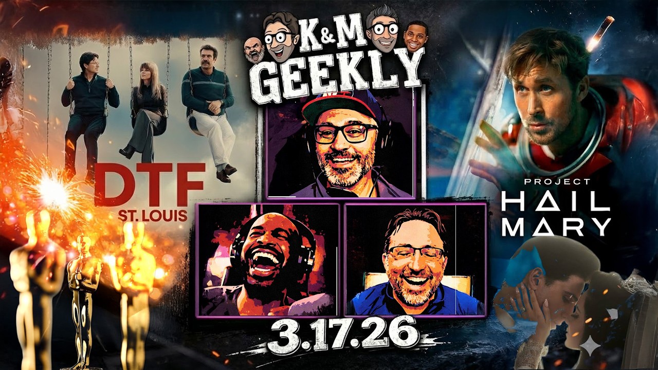 K&M Geekly | 3/17/26 | Project Hail Mary | The Oscars