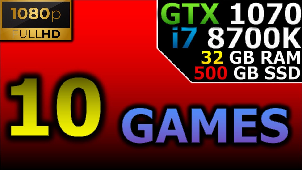 Test in 10 Games | 1080p | GTX 1070 | i7 8700K | 32GB RAM | 500GB SSD