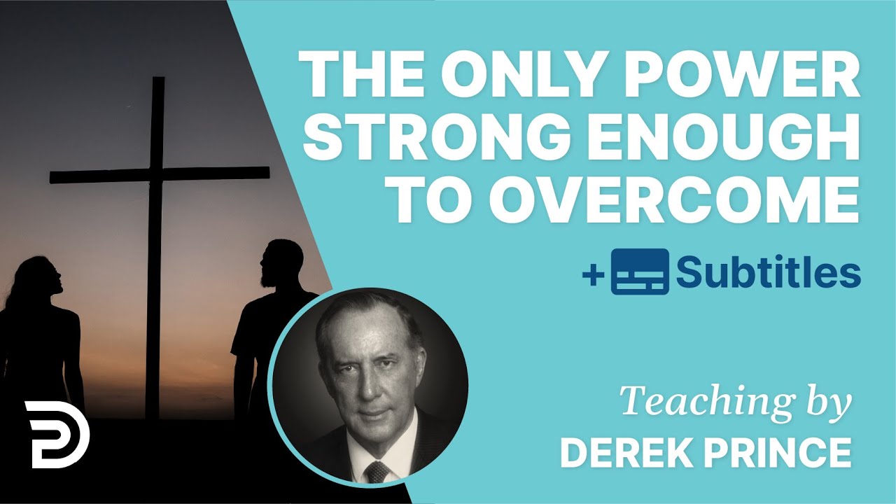 The Only Power Strong Enough To Overcome Evil | Derek Prince