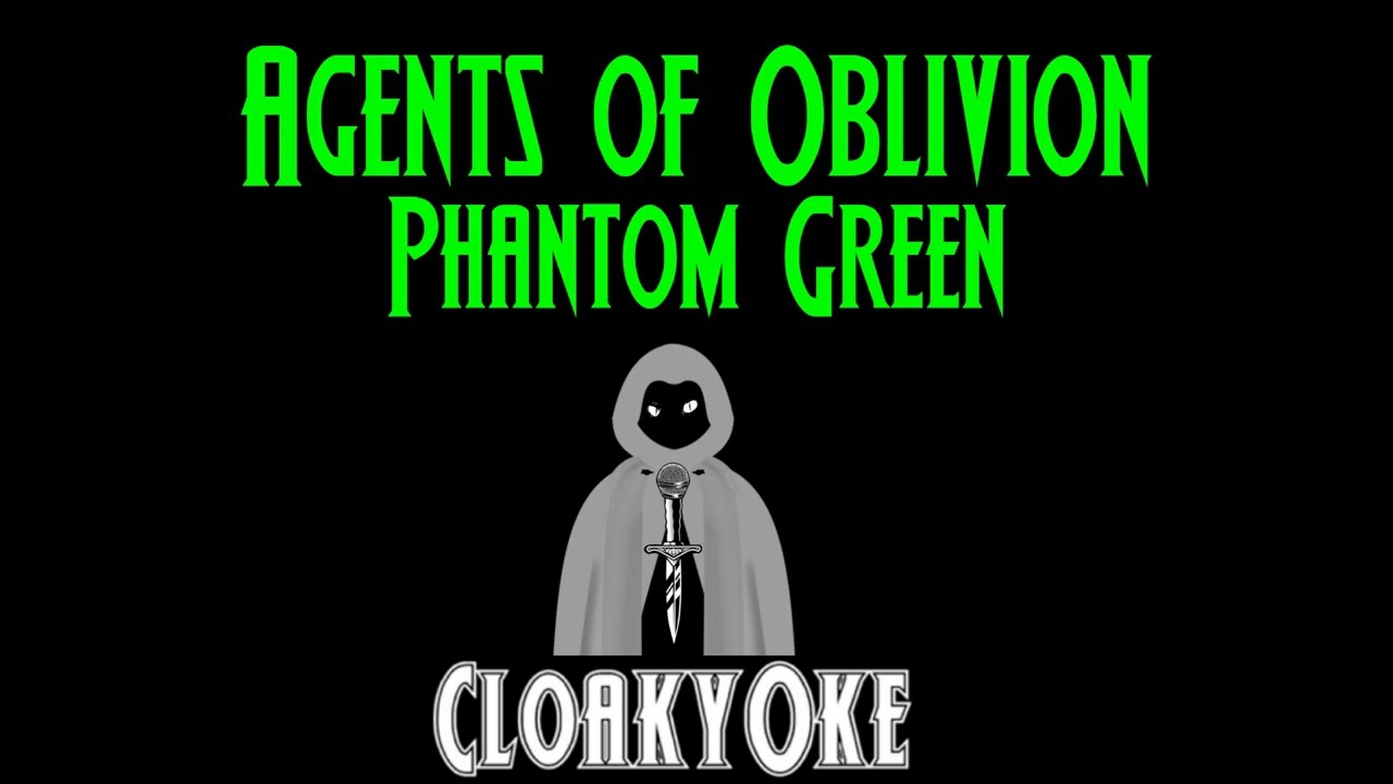 Agents of Oblivion - Phantom Green (karaoke)
