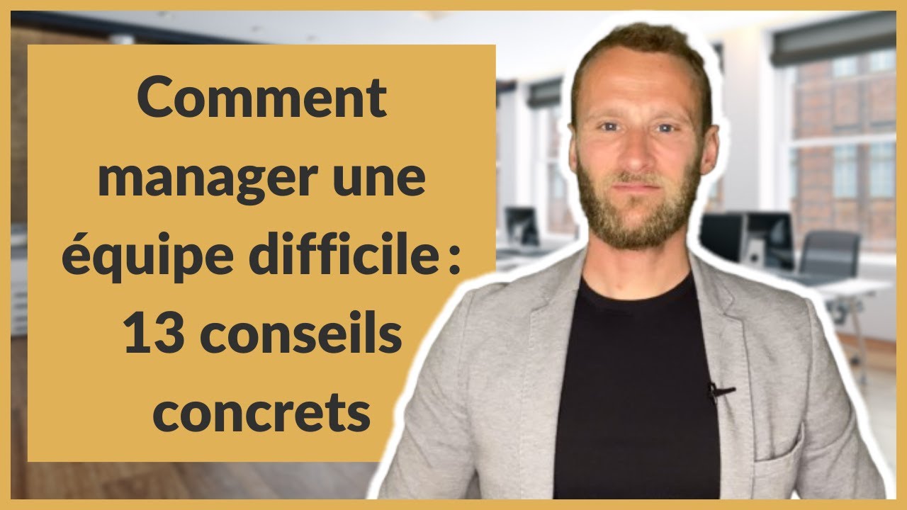 Comment manager une équipe difficile : 13 conseils concrets