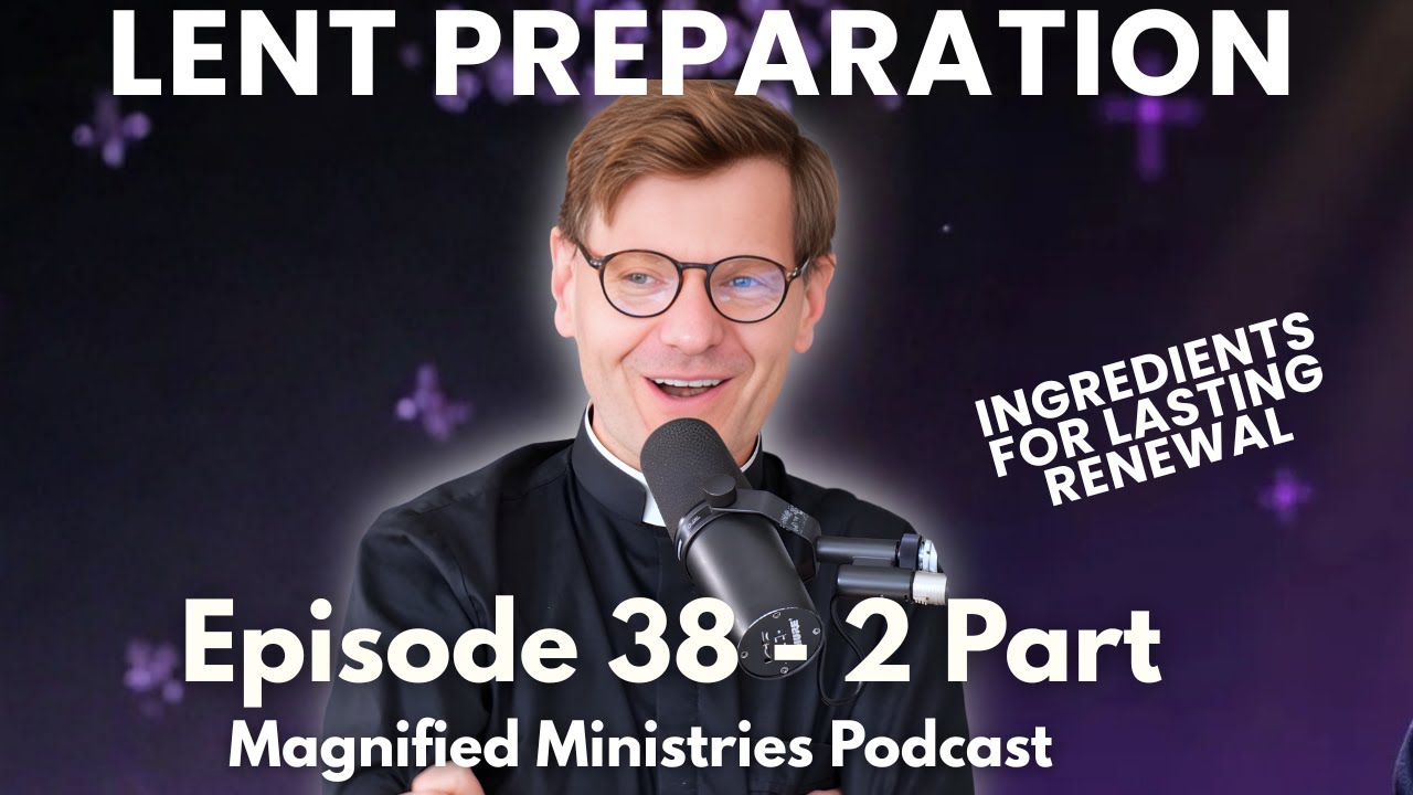 Episode 38 | Preparing for Lent: Ingredients for Lasting Renewal