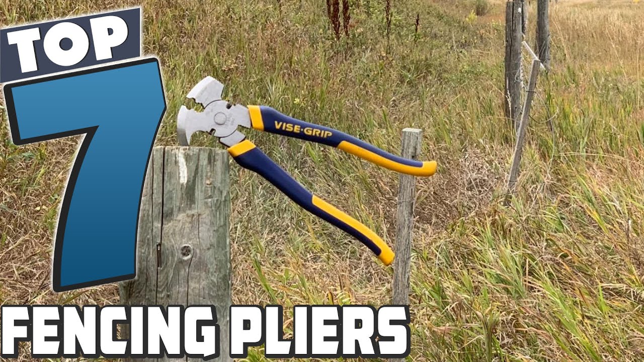 No More Fencing Hassles: Discover the 7 Best Pliers