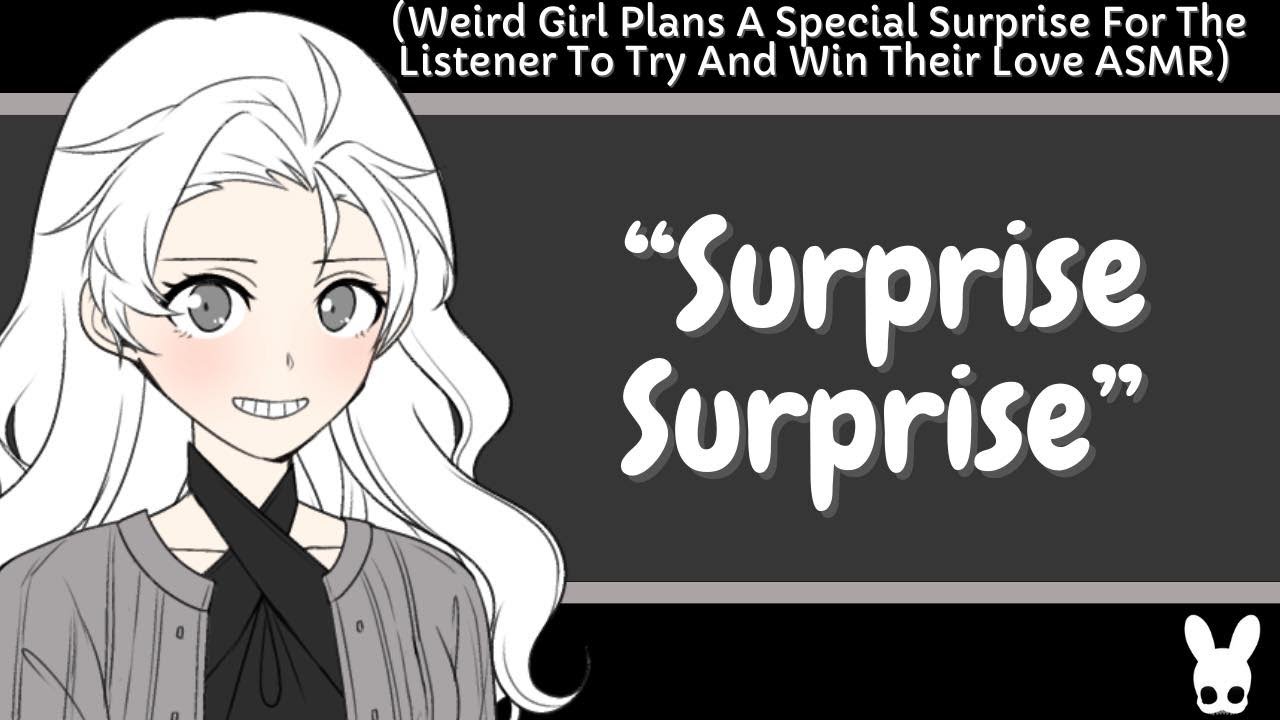 Surprise Surprise (Weird Girl ASMR)