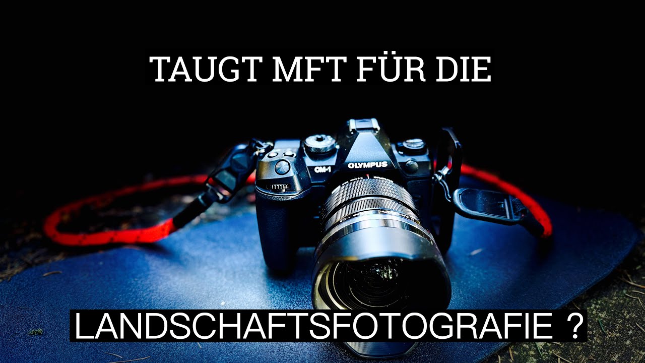 Taugt MFT für die Landschaftsfotografie?