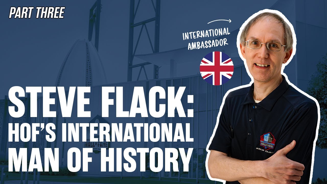 Steve Flack: From NFL Fan to Pro Football Hall of Fame’s International Ambassador Part Three
