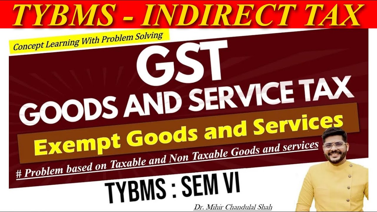 Indirect Tax -Exempt Goods and Services | Taxable and Non-Taxable  |for TYBMS - SEM VI |By Dr.Mihir